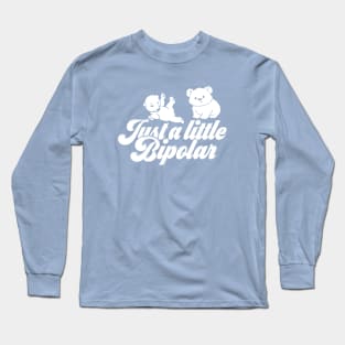 Just A Little Bipolar Long Sleeve T-Shirt